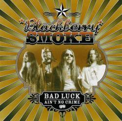 Blackberry Smoke : Bad Luck Ain't No Crime